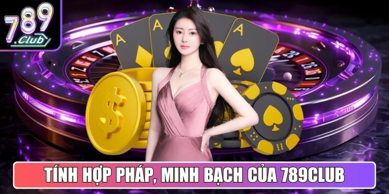 Tính hợp pháp, minh bạch của 789Club