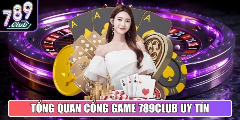 Tổng quan cổng game bài đổi thưởng 789Club uy tín