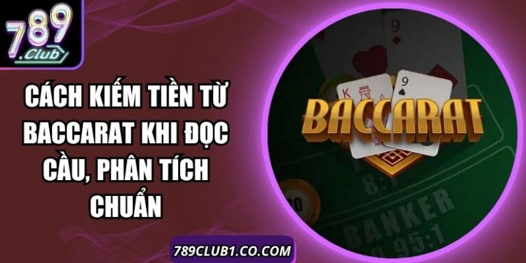 Cách Kiếm Tiền Từ Baccarat Khi Đọc Cầu, Phân Tích Chuẩn 9 Cách Kiếm Tiền Từ Baccarat Khi Đọc Cầu, Phân Tích Chuẩn