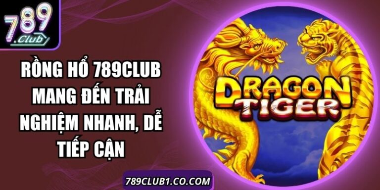 Rồng Hổ 789Club Mang Đến Trải Nghiệm Nhanh, Dễ Tiếp Cận 7 Rồng Hổ 789Club Mang Đến Trải Nghiệm Nhanh, Dễ Tiếp Cận