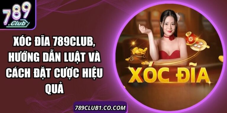 Xóc Đĩa 789Club, Hướng Dẫn Luật Và Cách Đặt Cược Hiệu Quả 5 Xóc Đĩa 789Club, Hướng Dẫn Luật Và Cách Đặt Cược Hiệu Quả